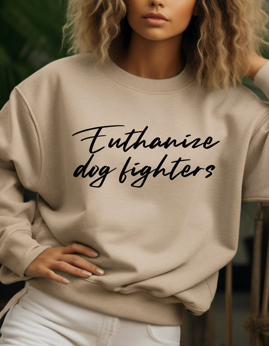Euthanize a dog fighter sweatshirt