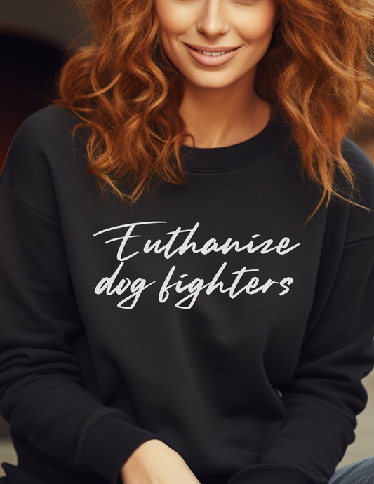 Euthanize a dog fighter sweatshirt